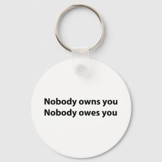 Nobody Owns/Owes You Keychain