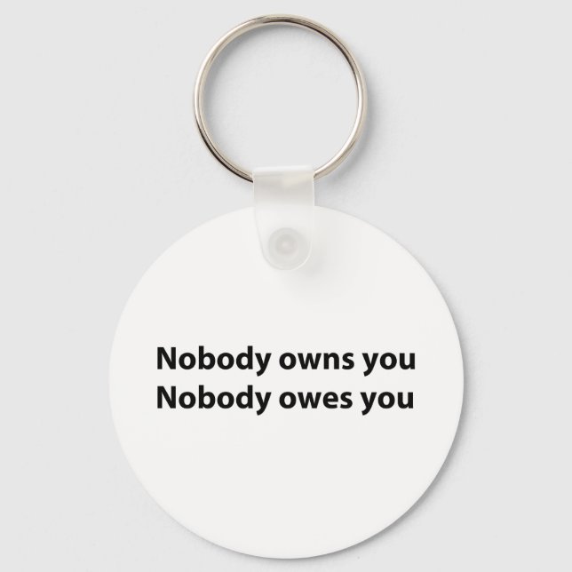 Nobody Owns/Owes You Keychain (Front)