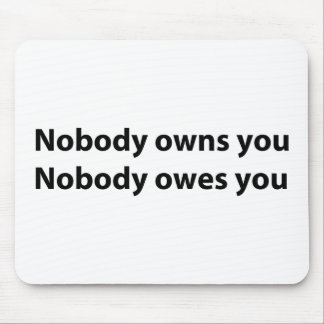 Nobody Owns/Owes You Mouse Pad