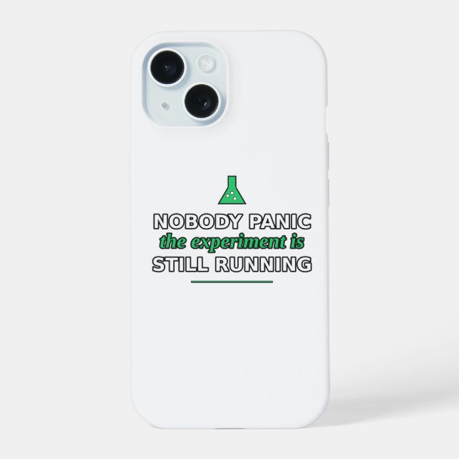 Nobody Panic, the Experiment Is Running Phone Case (Back)