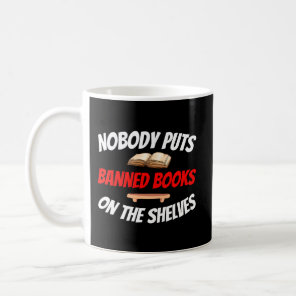 Nobody Puts Banned Books On The Shelves Reading Bo Coffee Mug