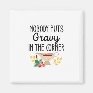 Nobody Puts Gravy In The Corner Funny Thanksgiving Magnet