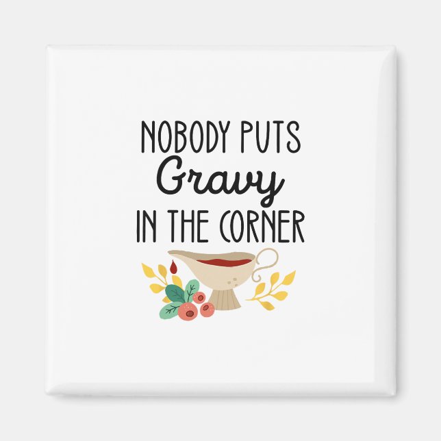 Nobody Puts Gravy In The Corner Funny Thanksgiving Magnet (Front)
