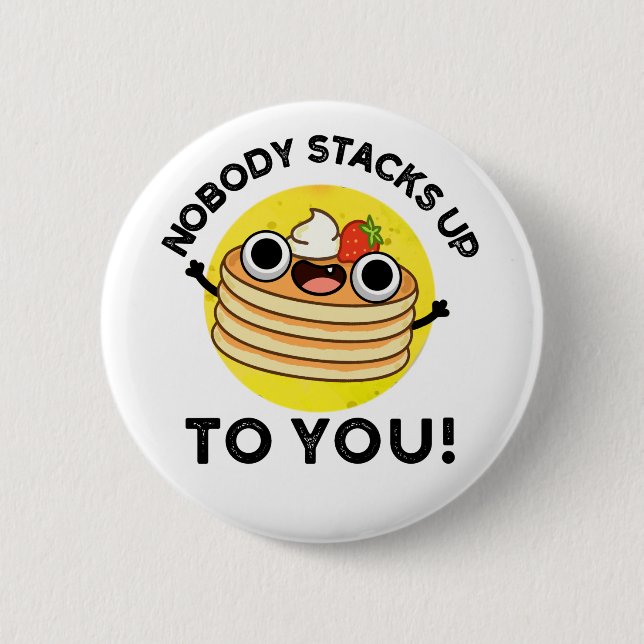 Nobody Stacks Up To You Funny Pancake Pun Button (Front)