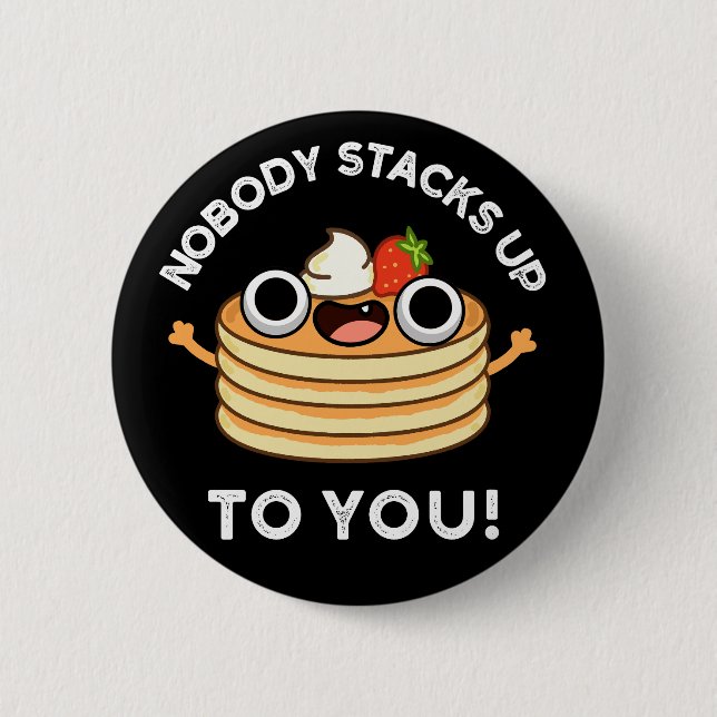Nobody Stacks Up To You Funny Pancake Pun Dark BG Button (Front)