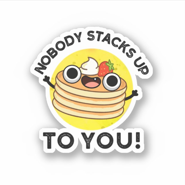 Nobody Stacks Up To You Funny Pancake Pun  Sticker (Front)
