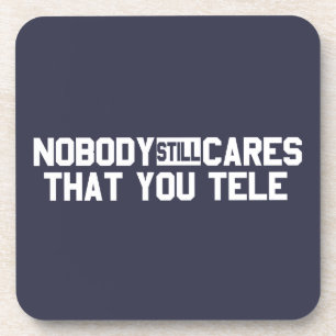 Nobody Still Cares That You Tele Beverage Coaster