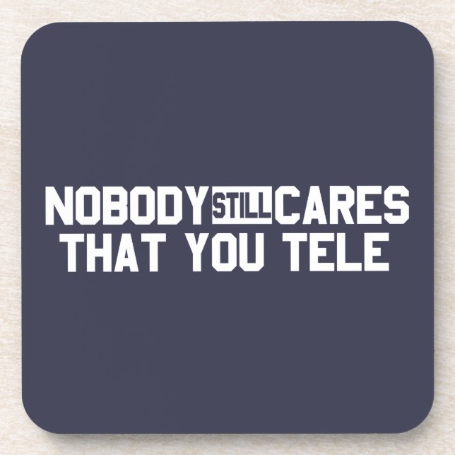 Nobody Still Cares That You Tele Beverage Coaster (Front)