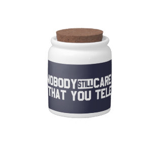 Nobody Still Cares That You Tele Candy Jar