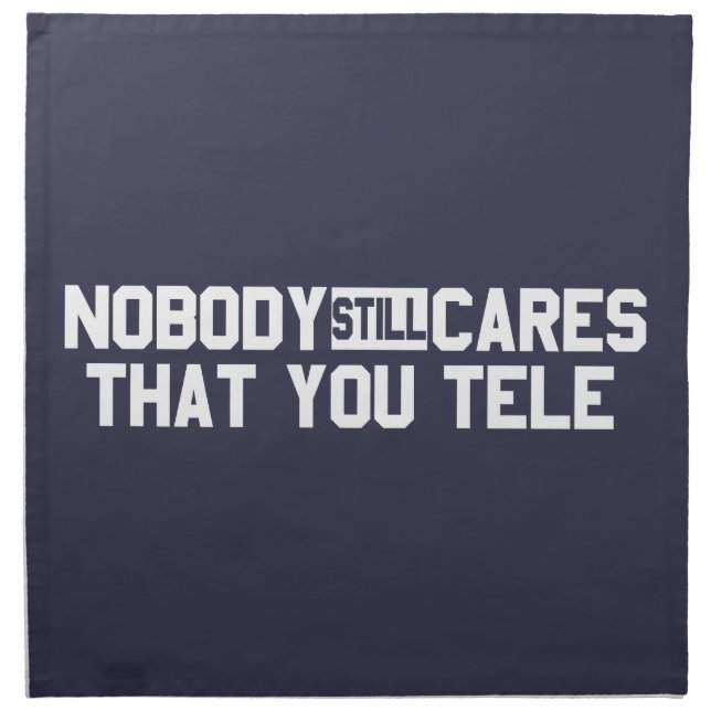 Nobody Still Cares That You Tele Cloth Napkin (Front)