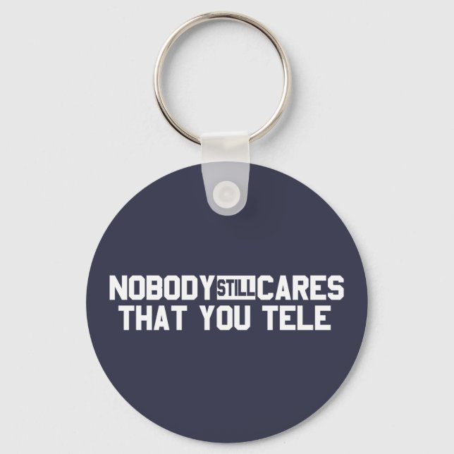 Nobody Still Cares That You Tele Keychain (Front)