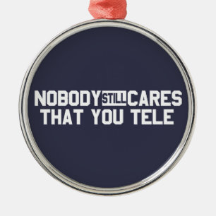 Nobody Still Cares That You Tele Metal Ornament