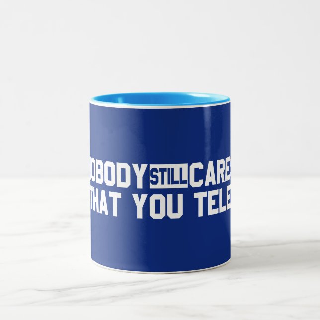 Nobody Still Cares That You Tele Two-Tone Coffee Mug (Center)