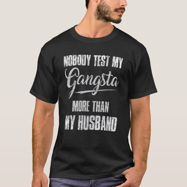 Nobody Test My Gangsta More Than My Husband T-Shirt (Front)