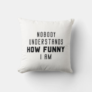 Nobody Understands How Funny I Am Throw Pillow