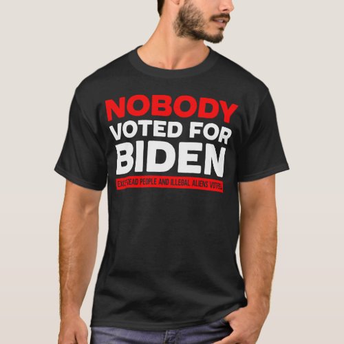 Nobody voted for biden T_Shirt