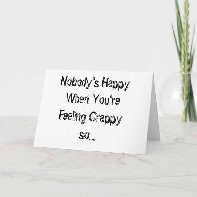 NOBODY'S HAPPY WHEN "YOU'RE FEELING CRAPPY" CARD (Front)