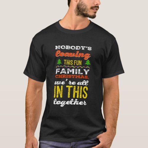 NobodyS Leaving This Fun Family Christmas Funny X T_Shirt