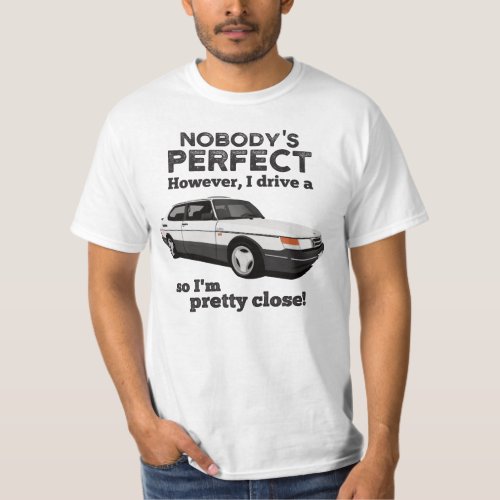 Nobodys perfect but SAAB 900 Turbo T_Shirt