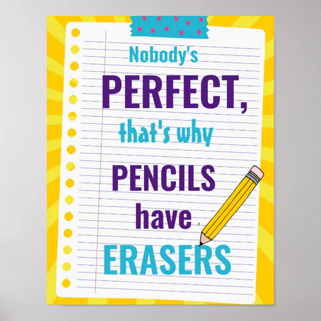 Nobody's Perfect, that's why pencils have erasers Poster | Zazzle