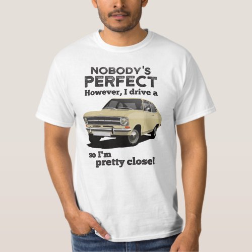 Nobodys perfect with Kadett B coupe T_Shirt