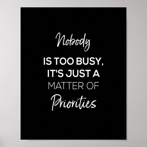 nobodys too busy its just a matter of priorities poster