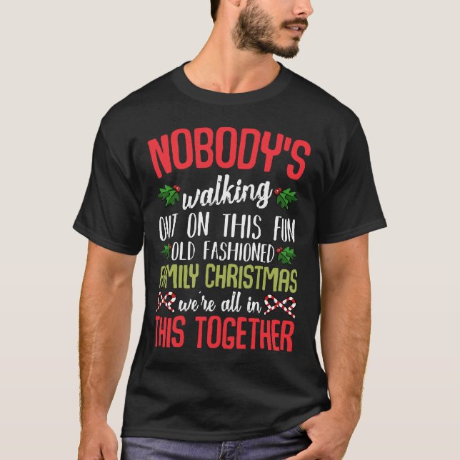 Nobody's Walking Out On This Fun Family Christmas T-Shirt (Front)