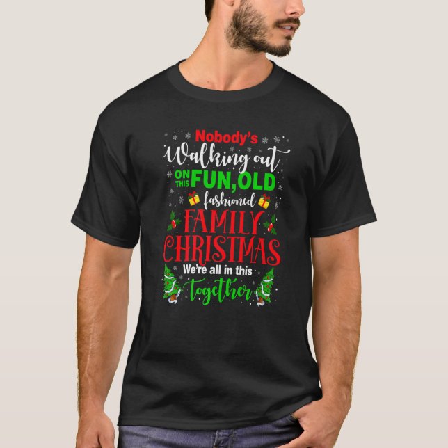 Nobody's Walking Out On This Fun Old Family Christ T-Shirt (Front)