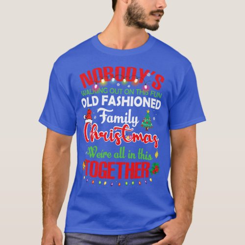 Nobodys Walking Out On This Fun Old Family Christm T_Shirt
