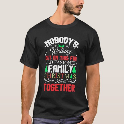 Nobodys Walking Out On This Fun Old fashioned Fam T_Shirt