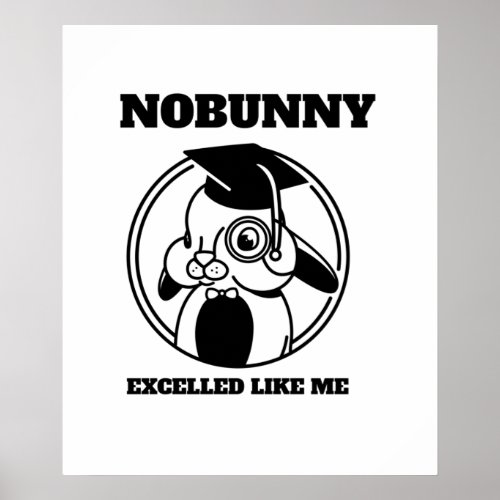 Nobunny excelled like me funny bunny pun poster