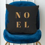 Noel Black and Gold | Trendy Stylish Christmas Throw Pillow<br><div class="desc">Simple,  stylish & bold "Noel" quote art holiday pillow in elegant gold on a luxe black background in modern minimalist typographic style. The greeting can be easily personalised for a unique and personal holiday design which stands out from the crowd!</div>