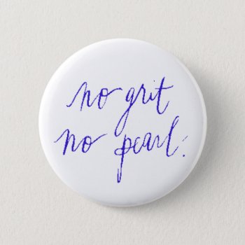 Noi Grit No Pearl Motivational Sayings Expressions Pinback Button by CreativeColours at Zazzle