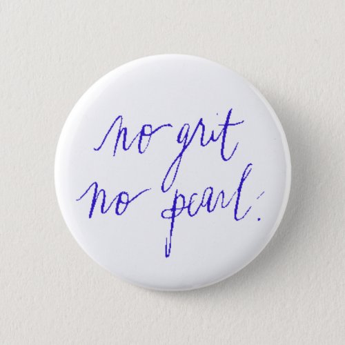 NOI GRIT NO PEARL MOTIVATIONAL SAYINGS EXPRESSIONS PINBACK BUTTON