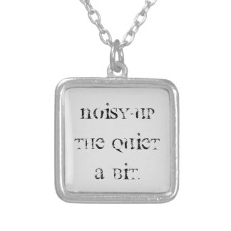Noisy-up the Quiet a Bit Pendant