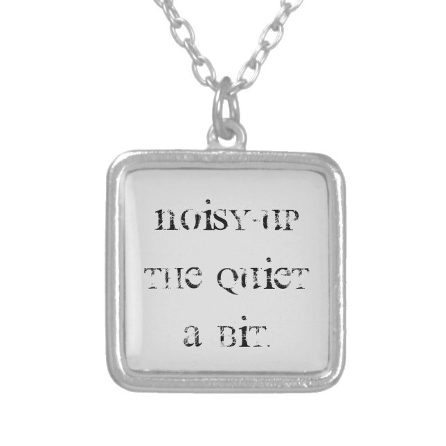 Noisy-up the Quiet a Bit Pendant (Front)