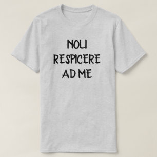 noli respicere ad me - do not look at me in Latin T-Shirt