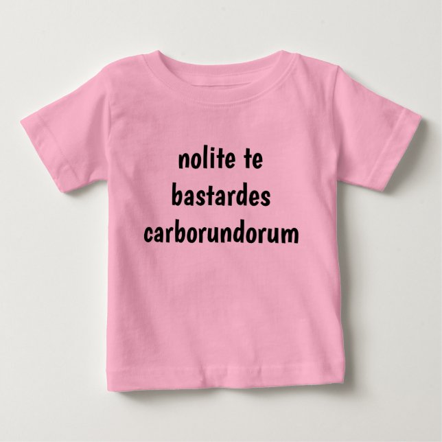nolite te bastardes carborundorum baby T-Shirt (Front)
