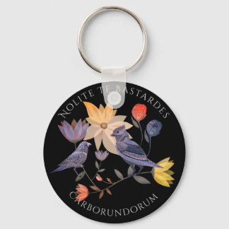 Nolite Te Bastardes Carborundorum birds | flowers Keychain