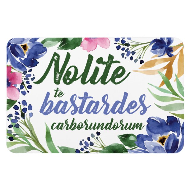 Nolite te Bastardes Carborundorum Blue Floral Magnet (Horizontal)