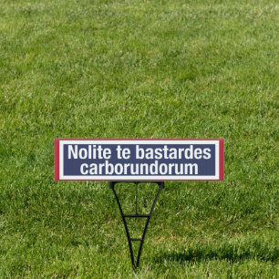 'Nolite te bastardes carborundorum' Sign