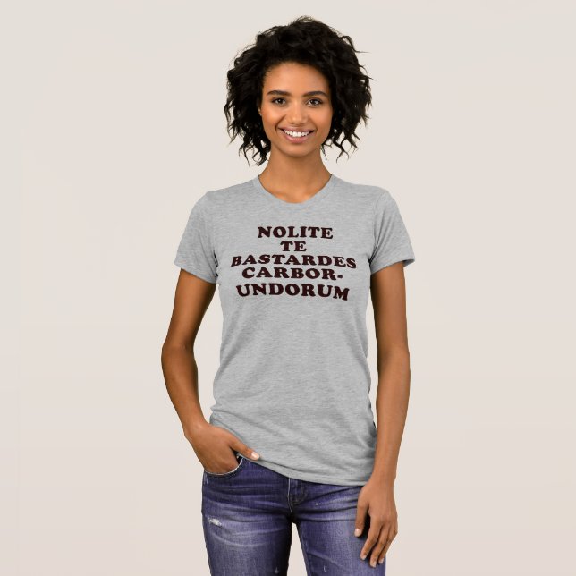 Nolite Te Bastardes Carborundorum T-Shirt (Front Full)
