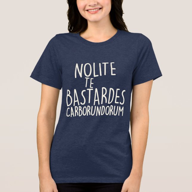 Nolite Te Bastardes Carborundorum Tri-Blend Shirt (Front)