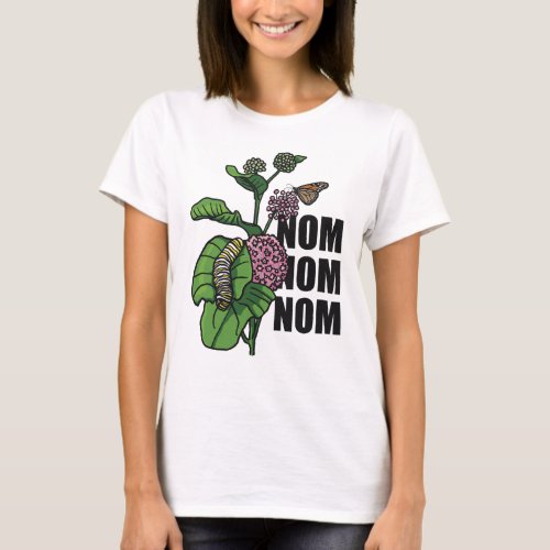 Nom Nom Nom Monarch Butterfly Caterpillar Milkweed T_Shirt