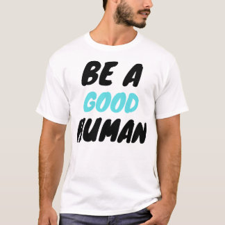 nomad be a good human T-Shirt