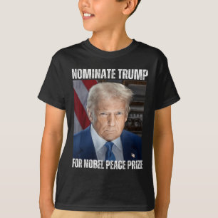Nominate Trump For Nobel Peace Prize T-Shirt