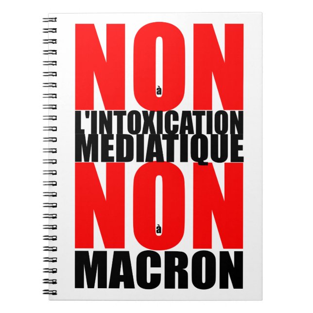 Non à l'INTOXICATION MEDIATIQUE NON à MACRON Noteb Notebook (Front)