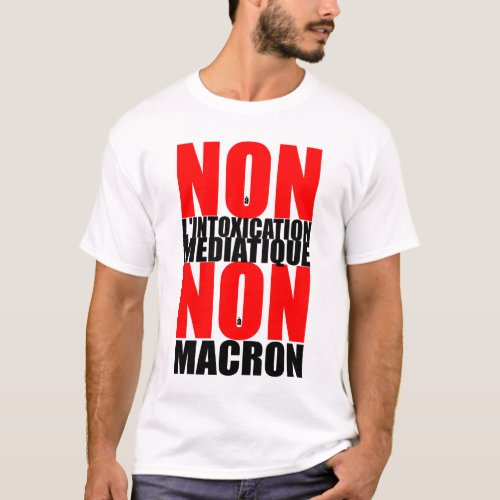 Non  lINTOXICATION MEDIATIQUE NON  MACRON Tee