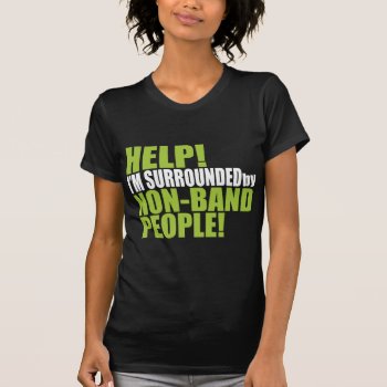 Non Band People Funny Marching Band T-shirt by marchingbandstuff at Zazzle