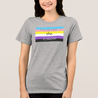 Non-binary Disrupting the Cistom  Tri-Blend Shirt
